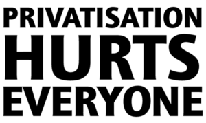 Privatisation of public assets hurts everyone.