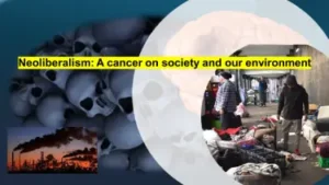 Neoliberalism a cancer on society and our environent.